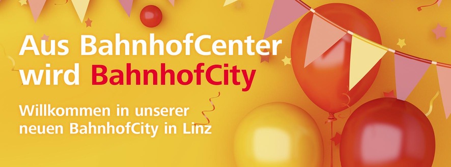 Aus BahnhofCenter wird BahnhofCity. Willkommen in unserer neuen BahnhofCity in Linz. 