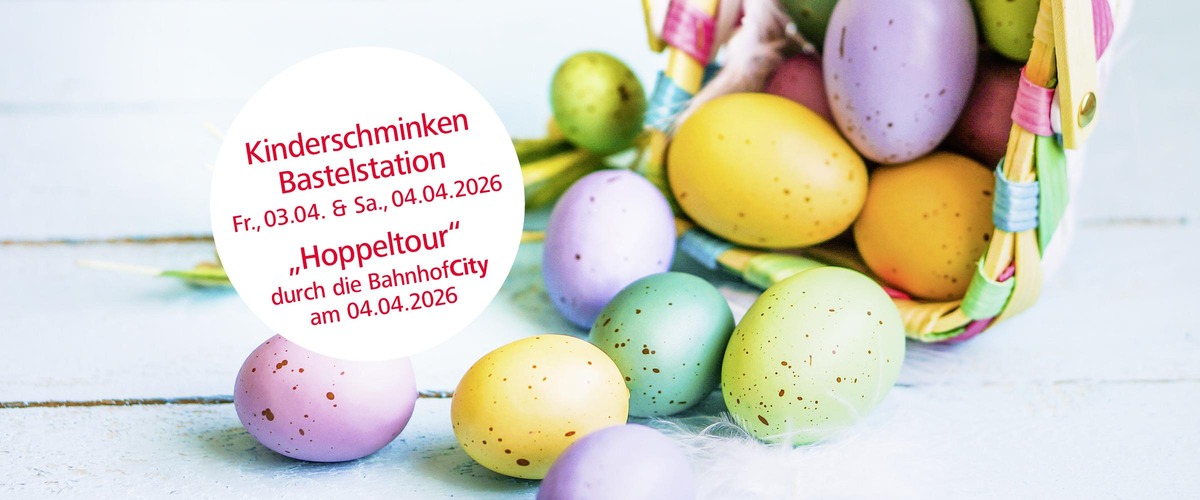Kinderschminken und Bastelstation. Freitag 3. April und Samstag, 4. April. Hoppetour durch die BahnhofCity am 4. April. Foto mit bunten Eiern, die aus einem Osterkorb rausrollen. 