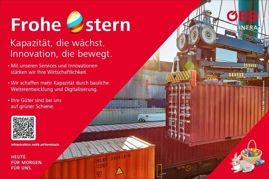 Das Bild zeigt einen Container, der von einem Portalkran bewegt wird, und nachfolgenden Text<br/>Frohe Ostern!<br/>Kapazität, die wächst. Innovation, die bewegt.<br/>• Mit unseren Services und Innovationen stärken wir Ihre Wirtschaftlichkeit.<br/>• Wir schaffen mehr Kapazität durch bauliche Weiterentwicklung und Digitalisierung.<br/>• Ihre Güter sind bei uns auf grüner Schiene.<br/>infrastruktur.oebb.at/terminals<br/>HEUTE. FÜR MORGEN. FÜR UNS.<br/>ÖBB INFRA