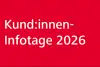 Rotes Rechteck mit weißem Schriftzug Kund:innen-Infotage 2026